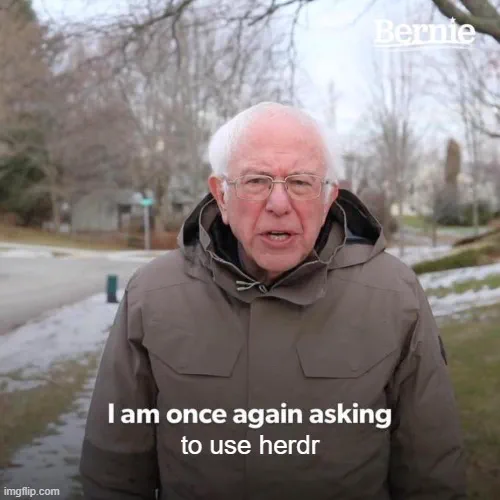 Bernie Sanders meme: “I am once again asking to use herdr”
