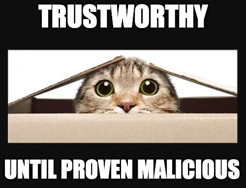 Cat peeking out of a cardboard box, captioned “Trustworthy until proven malicious”